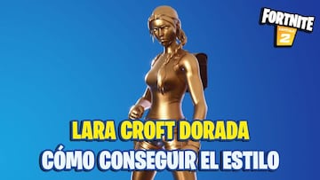 C&oacute;mo conseguir el skin dorado de Lara Croft en Fortnite Temporada 6
