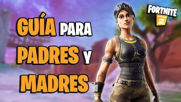 Fortnite: gu&iacute;a para padres y madres