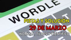 Wordle en español, científico y tildes para el reto de hoy 29 de marzo: pistas y solución