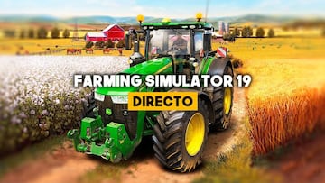Directo Farming Simulator 19: La experiencia más realista