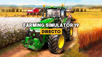 Directo Farming Simulator 19: La experiencia más realista