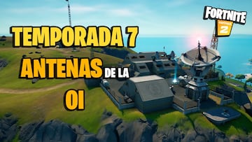 &iquest;D&oacute;nde est&aacute;n las antenas de la OI en Fortnite Temporada 7?