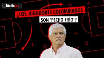¿Son pecho fríos los jugadores colombianos? Julio Comesaña lo analiza en #TácticAS