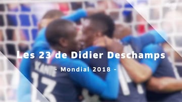 Los 23 elegidos por Deschamps para el Mundial de Rusia
