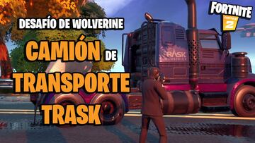 Fortnite - Desaf&iacute;o de Wolverine: &iquest;d&oacute;nde esta el camin&oacute;n de transporte de Trask?