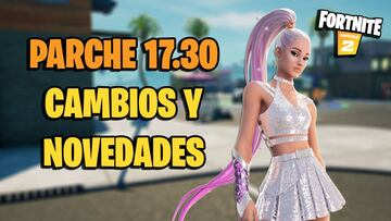 Fortnite - Notas del parche 17.30: cambios y novedades de la actualización