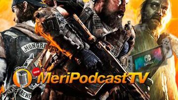 MeriPodcast 11x31: Black Ops IIII y Days Gone