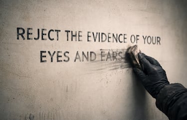 George Orwell, author: “The party told you to reject the evidence of your eyes and ears. It was their final most essential command”