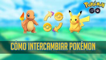 &iquest;C&oacute;mo intercambiar Pok&eacute;mon en Pok&eacute;mon GO? Todos los detalles