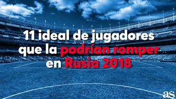 El 11 ideal que la podría romper en el Mundial de Rusia 2018