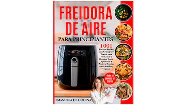 ?Sin ideas para tu freidora de aire? Este libro tiene m¨¢s de 1.000 recetas