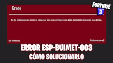 Error ESP-BUIMET-003 en Fortnite: qué hacer y cómo solucionarlo