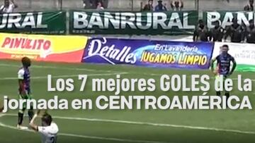 Los 7 mejores goles de la jornada en Centroamérica