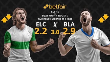 Elche CF vs. Blackburn Rovers: horario, dónde ver y pronósticos