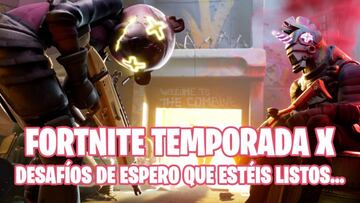 Fortnite Battle Royale - Temporada X: gu&iacute;a de desaf&iacute;os de Espero que est&eacute;is listos...