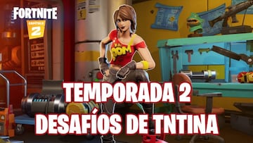 Fortnite Cap&iacute;tulo 2 - Temporada 2 | Desaf&iacute;os de TNTina