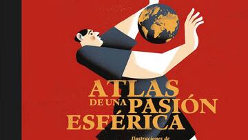 ¡®Atlas de una pasi¨®n esf¨¦rica¡¯: la vuelta al mundo a trav¨¦s de historias de f¨²tbol