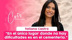 “El único lugar donde no hay dificultades es el cementerio”: Tatiana Castro | Sinceramente Cris