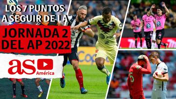 Los 7 puntos a seguir de la Jornada 2 del Apertura 2022