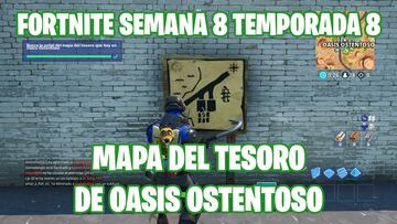 Fortnite Battle Royale - Desafío de la Semana 8 de la Temporada 8: Fase 1 de 2 - Busca la señal del mapa del tesoro que hay en Oasis Ostentoso