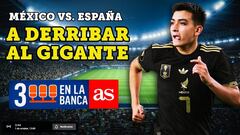 3 En La Banca EN VIVO: México vs España, a derrotar al gigante