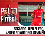 El Pulso del Fútbol en VIVO: ¿Fue o no autogol de América?
