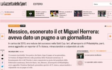 La Gazzetta Dello Sport italiana tituló: "México, despedido el entrenador Miguel Herrera: había dado un golpe a un periodista"