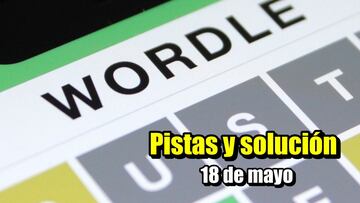 Wordle hoy 18 de mayo | Pistas y solución en español: normal, tildes y científico