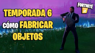 &iquest;C&oacute;mo fabricar objetos en Fortnite Temporada 6?