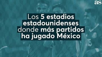 Los 5 estadios de EE.UU. donde más ha jugado la Selección Mexicana