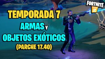 Todas las armas ex&oacute;ticas y objetos ex&oacute;ticos de Fortnite Temporada 7 y d&oacute;nde conseguirlos (actualizado parche 17.40)