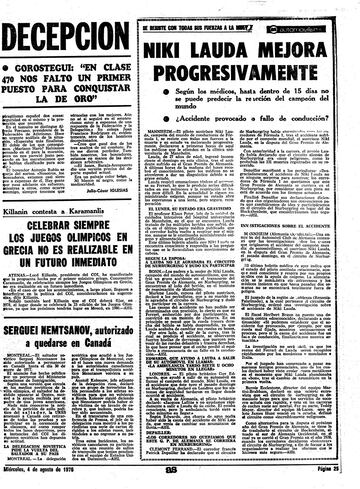 Desde Mannheim seguían llegando buenas noticias por la progresiva mejora del campeón. “Ingresó inconsciente y respiró emanaciones tóxicas, lo que produjo serias dificultades en sus pulmones. En la actualidad le siguen suministrando oxígeno, aunque su estado abre las esperanzas a una lenta, pero segura, recuperación”. Su esposa, Marlene Lauda, reconocía entonces que “a Lauda no le agradaba el circuito de Nurburgring y dudó en participar”.