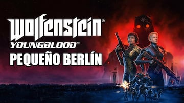 Gu&iacute;a Wolfenstein: Youngblood - Peque&ntilde;o Berl&iacute;n