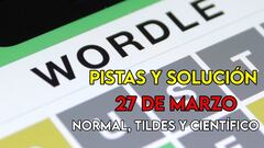 Wordle en español, científico y tildes para el reto de hoy 27 de marzo: pistas y solución