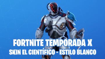 Fortnite Battle Royale - Temporada X: c&oacute;mo conseguir el estilo Blanco del skin El Cient&iacute;fico