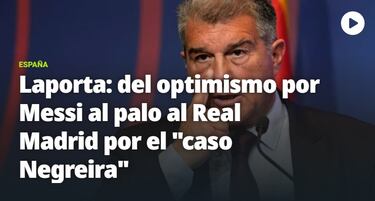 ¡°Laporta: del optimismo por Messi al palo al Real Madrid¡±