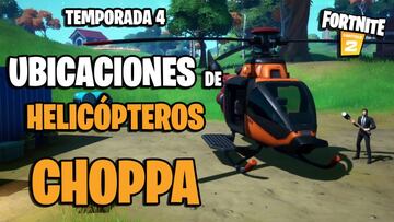 Choppa en Fortnite Temporada 4: d&oacute;nde est&aacute;n todos los helic&oacute;pteros