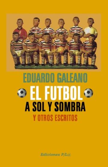 La crítica y exquisita pluma de Galeano explora la historia y las consideraciones estéticas del fútbol.