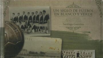 El libro 'Un siglo de fútbol en blanco y verde", de Santiago Gambín.
