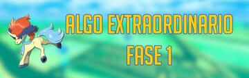 Algo Extraordinario en Pokémon GO: Fase 1