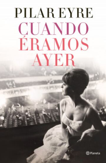 8. “Cuando éramos ayer” - Pilar Eyre