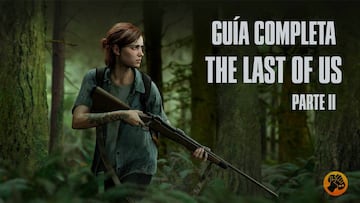 Guía completa The Last of Us Parte 2: historia, coleccionables, armas y más