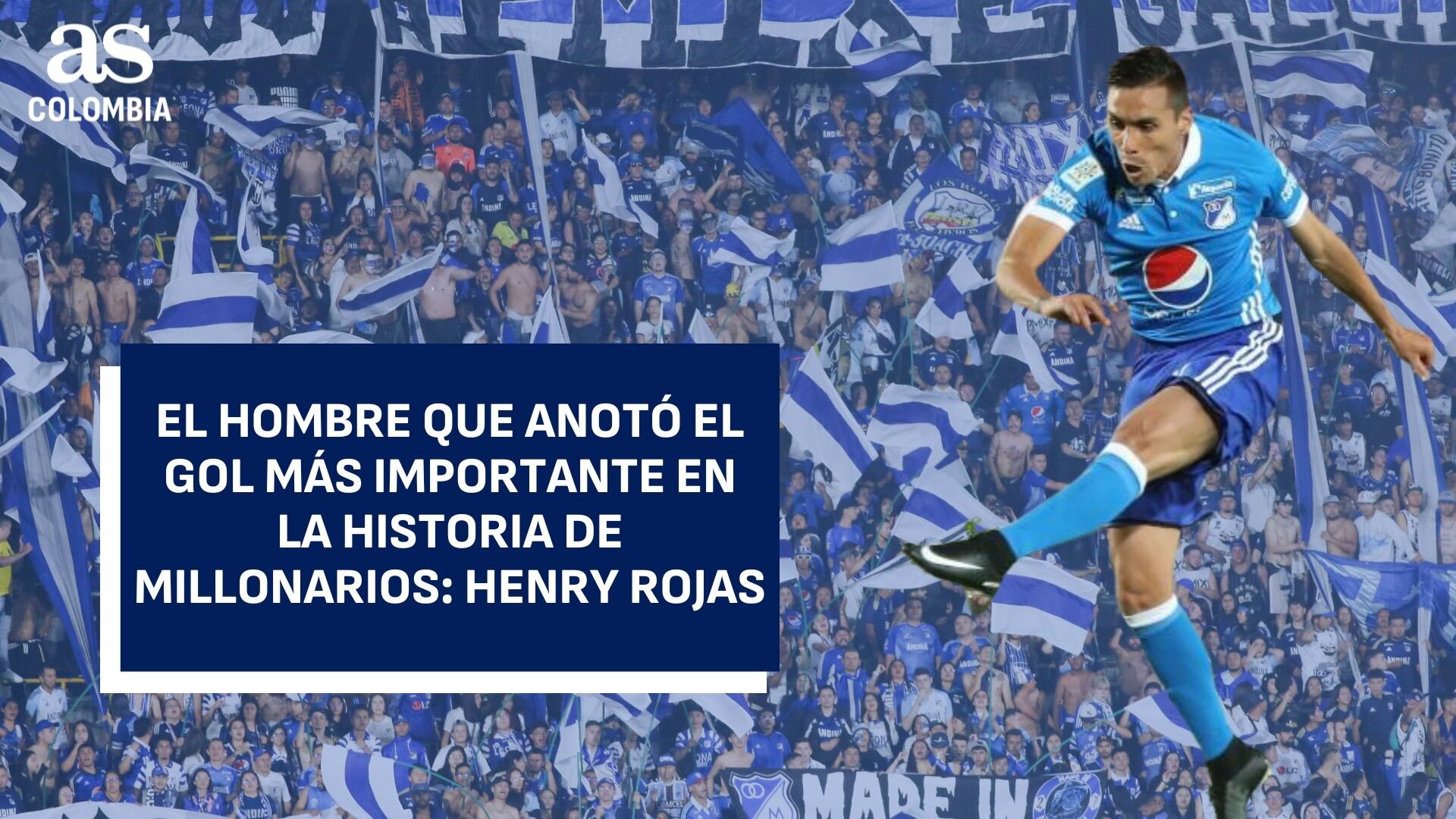 Esta es la historia del hombre que anotó el gol más importante en la historia de Millonarios: Henry Rojas en AS Colombia