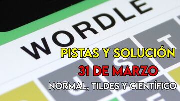 Wordle en español, científico y tildes para el reto de hoy 31 de marzo: pistas y solución