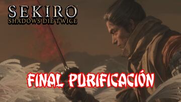 Sekiro: Shadows Die Twice, Guía completa - Cómo obtener el final Purificación