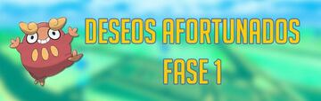 Deseos Afortunados en Pok&eacute;mon GO: Fase 1