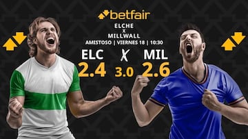 Elche CF vs. Millwall FC: horario, dónde ver, estadísticas y pronósticos