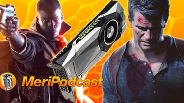 MeriPodcast 9x26: El bicho de Nvidia GTX 1080, Uncharted y Battlefield