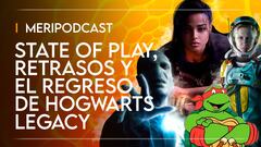 MeriPodcast 15x22: State of Play, retrasos y el regreso de Hogwarts Legacy