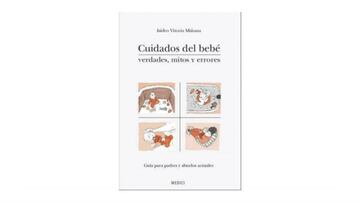 Este libro recopila toda la información necesaria para cuidar a un bebé correctamente